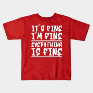 It's Fine I'm Fine Everything Is Fine Kids T-Shirt